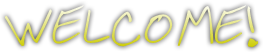 WELCOME! WELCOME!